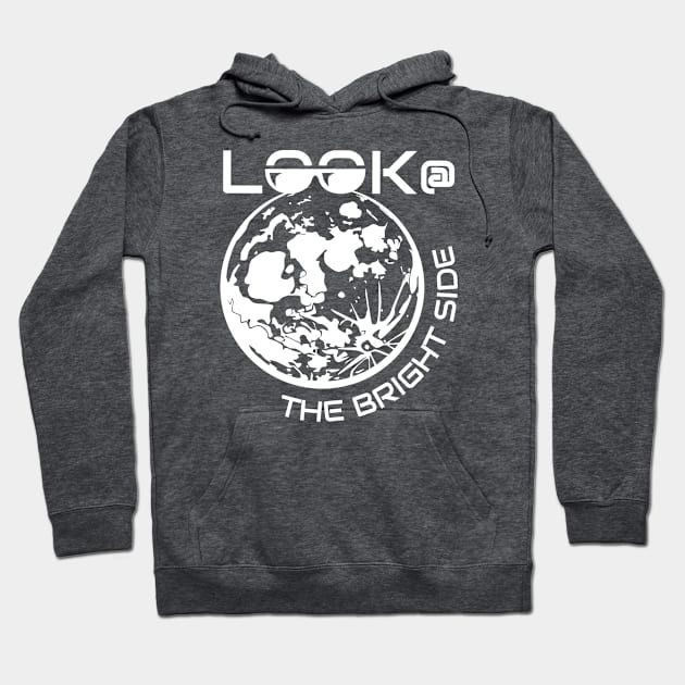 Look at the Bright Side of Life and Believe in Yourself Hoodie by dkdesigns27